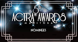 5th ACTRA Manitoba Award nominations